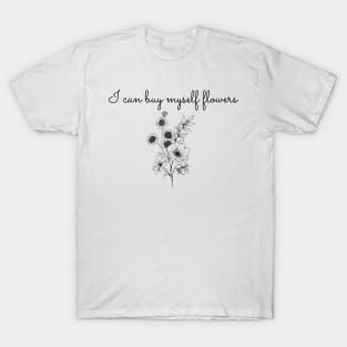 I can buy myself flowers T-Shirt